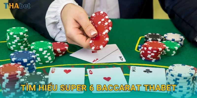 Tìm hiểu Super 6 Baccarat Thabet