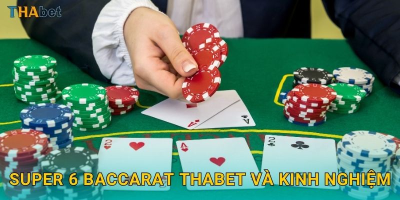 Super 6 Baccarat Thabet và kinh nghiệm