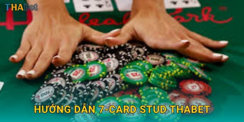 Hướng dẫn 7-Card Stud Thabet