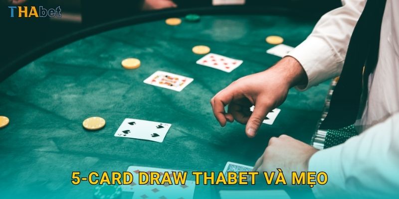 5-Card Draw Thabet và mẹo