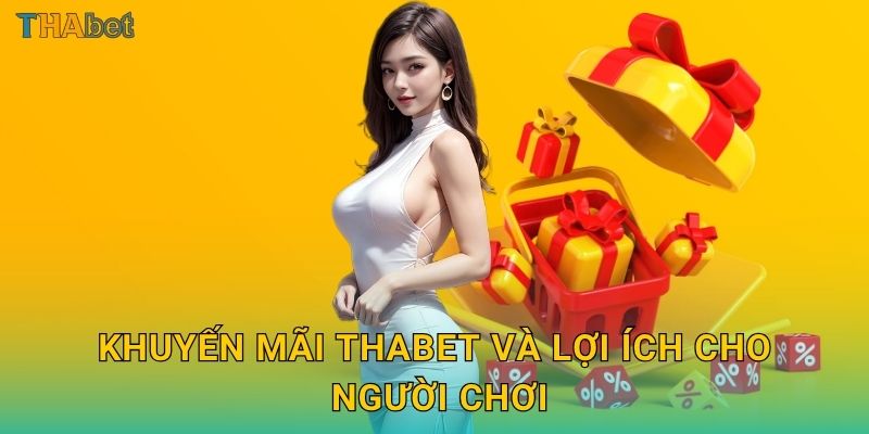 Khuyến mãi Thabet và lợi ích cho người chơi