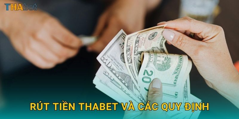 Rút tiền Thabet và các quy định