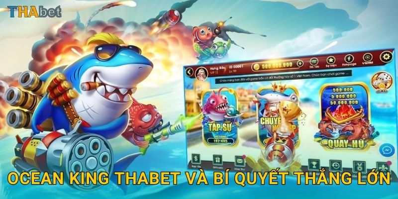 Ocean King Thabet và bí quyết thắng lớn