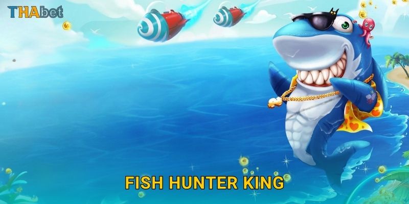 Fish Hunter King hấp dẫn – Đấu trường thợ săn cá tại Thabet
