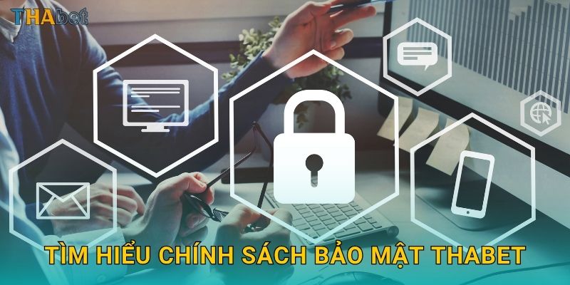 Tìm hiểu chính sách bảo mật Thabet