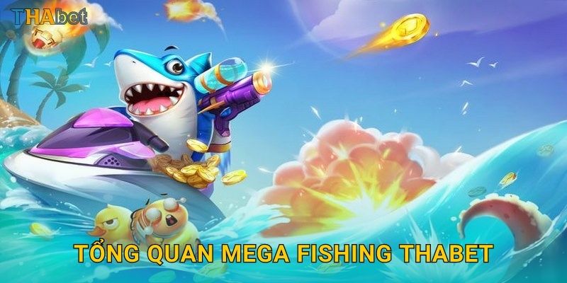 Tổng quan Mega Fishing Thabet
