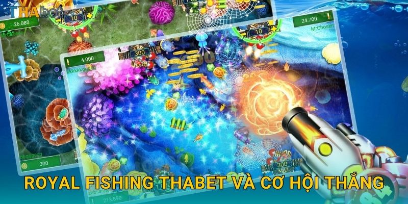 Royal Fishing Thabet và cơ hội thắng