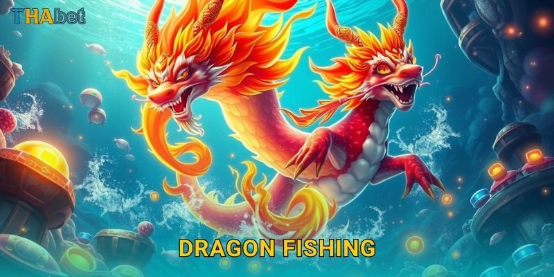 Dragon Fishing mạnh mẽ – Cuộc săn rồng kỳ thú tại Thabet