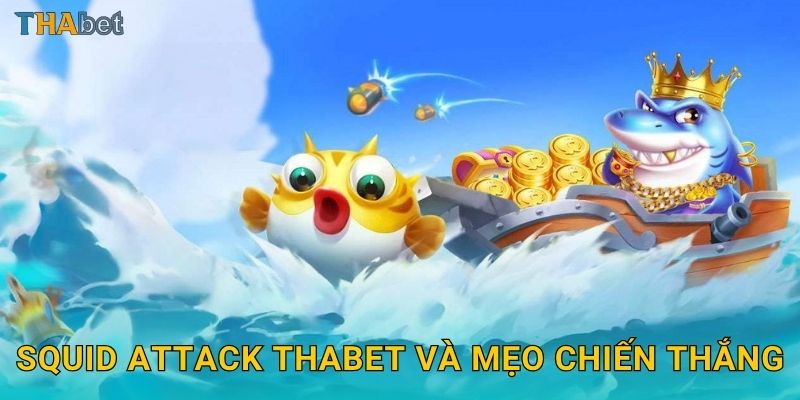 Squid Attack hấp dẫn – Trải nghiệm chiến đấu dưới biển tại Thabet 3 Squid Attack Thabet và mẹo chiến thắng