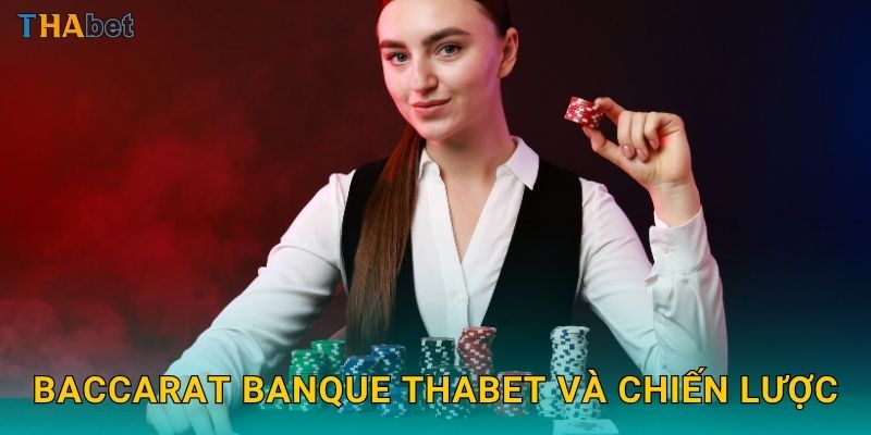 Baccarat Banque Thabet và chiến lược